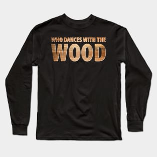 Wood Carpenter Joiner Woodcutter Craftsman Long Sleeve T-Shirt